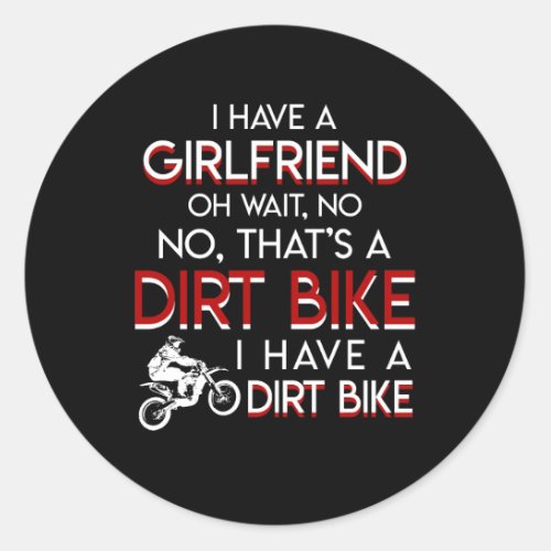 I Have A Girlfriend Thats Dirt Bike Men Classic Round Sticker