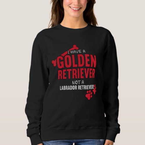 I Have A Golden Retriever Dog Goldie Dog Golden Re Sweatshirt