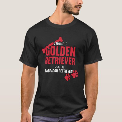 I Have A Golden Retriever Dog Goldie Dog Golden Re T_Shirt