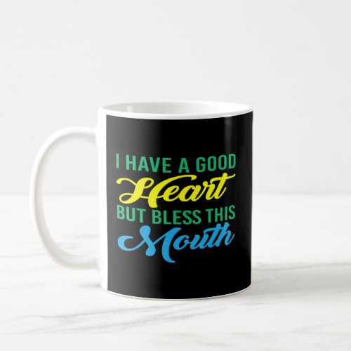 I Have A Good Heart But Bless This Mouth  Coffee Mug