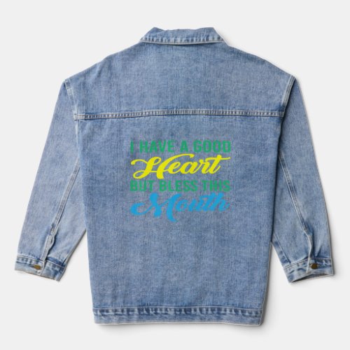 I Have A Good Heart But Bless This Mouth  Denim Jacket