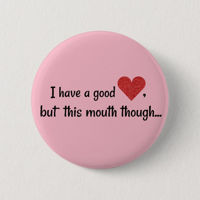 I Have A Good Heart Funny Potty Mouth Button (Front)