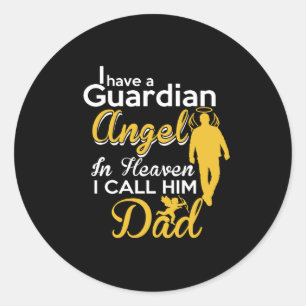 i have a guardian angel in heaven i call him dad classic round sticker