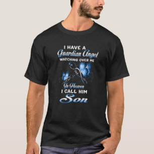I Have A Guardian Angel Watching Over Me In Heaven T-Shirt
