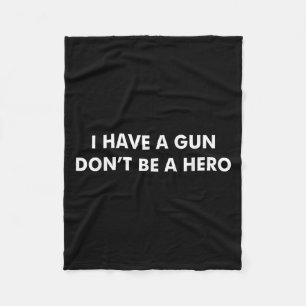 I Have A Gun Dont Be A Hero Funny Fathers Day Dad Fleece Blanket