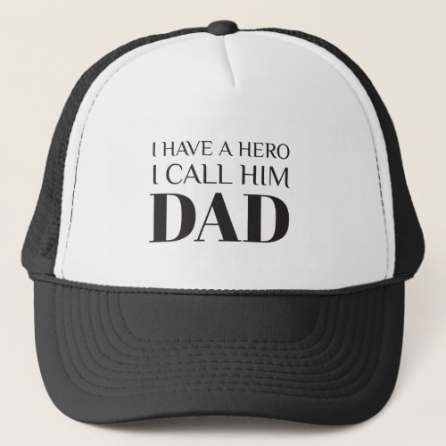 I HAVE A HERO I CALL HIM DAD _ HAPPY FATHERS DAY TRUCKER HAT