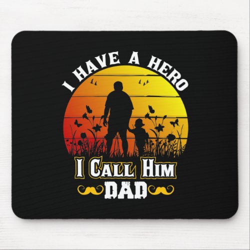 I Have a Hero I Call Him Dad Mouse Pad