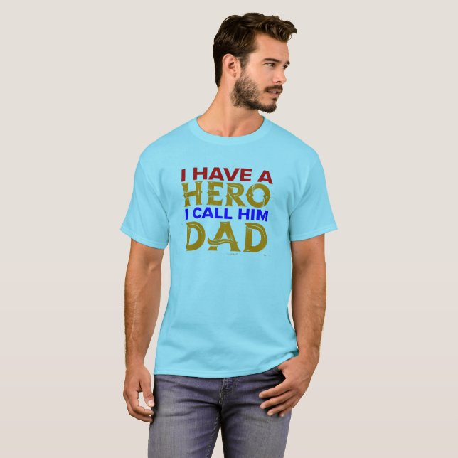 I have a hero I call him dad T-Shirt (Front Full)