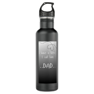 I have a hero I call him dad | water bottle