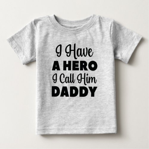 I Have A Hero I Call Him Daddy Baby T_Shirt