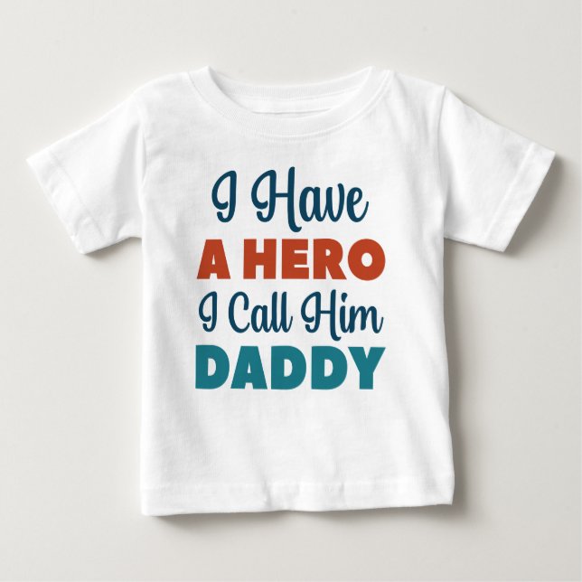 I Have A Hero I Call Him Daddy Baby T-Shirt (Front)