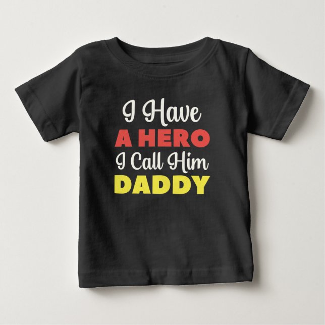 I Have A Hero I Call Him Daddy Baby T-Shirt (Front)