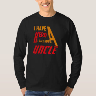 I have a hero i call him Uncle T-Shirt