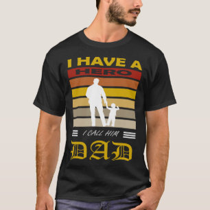 I Have A Hero I Called Him Dad Father's Day Sayin T-Shirt