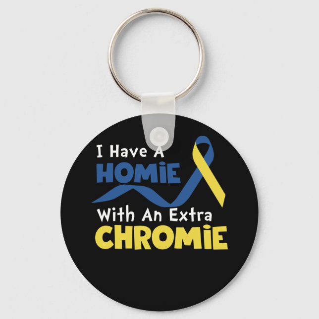 I Have A Homie With An Extra Chromie Down Syndrome Keychain (Front)