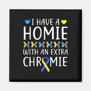 I Have A Homie With An Extra Chromie Down Syndrome Magnet
