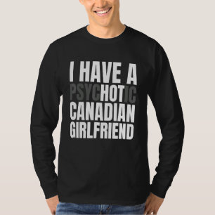 I Have A Hot Canadian Girlfriend Funny Boyfriend T-Shirt