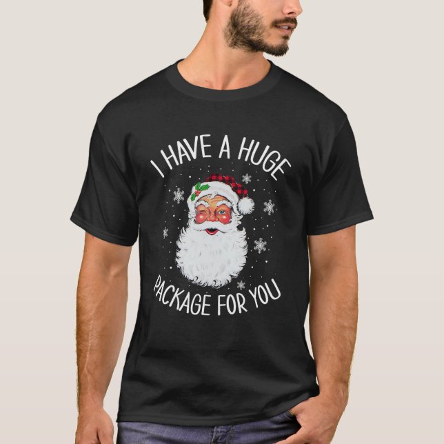 I Have A Huge Package For You Dirty Santa Christma T-Shirt (Front)