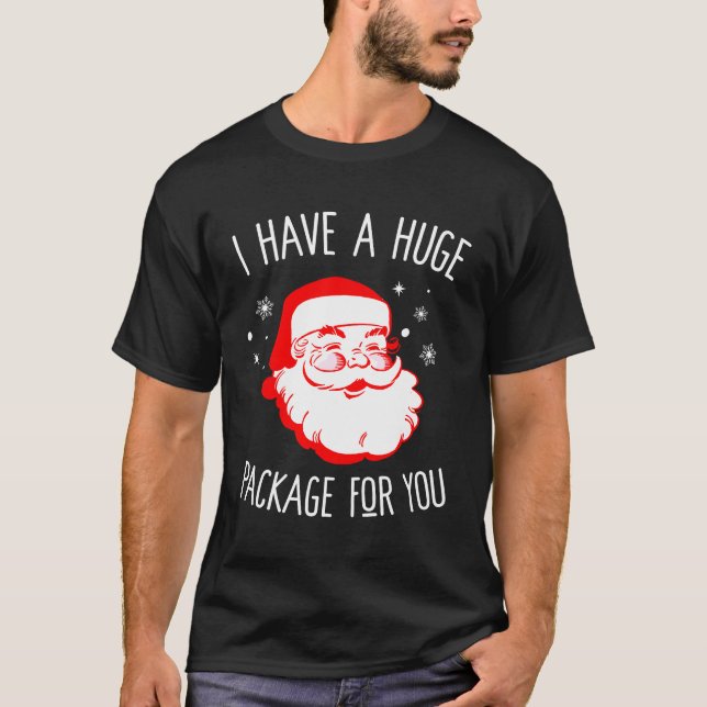 I Have A Huge Package For You Dirty Santa T-Shirt (Front)