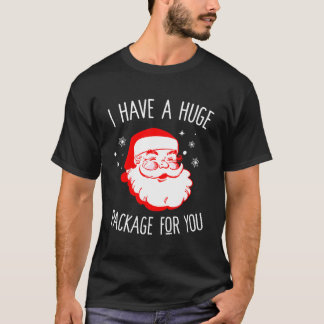I Have A Huge Package For You Dirty Santa Xmas T-Shirt