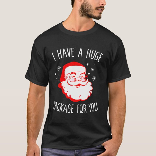 I Have A Huge Package For You Dirty Santa Xmas T-Shirt (Front)