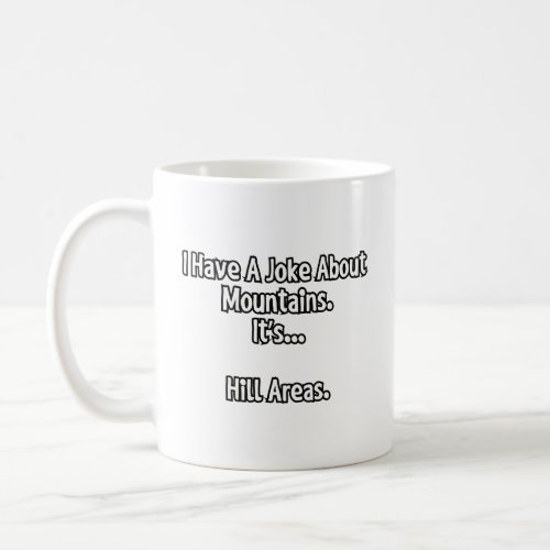 I have a joke about mountains  coffee mug