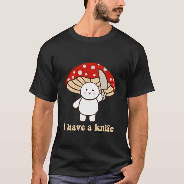 I Have A Knife Funny Cute Fight Mushroom Design T-Shirt (Front)