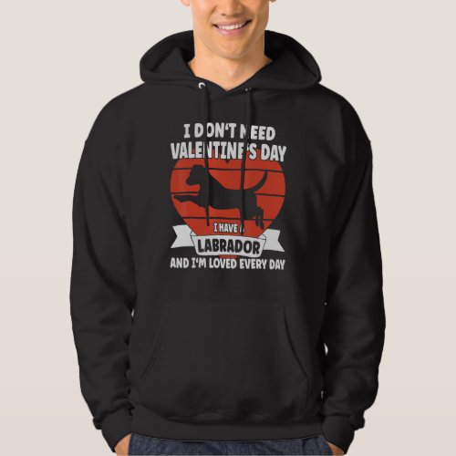 I Have A Labrador And I M Loved Every Day  Valetin Hoodie