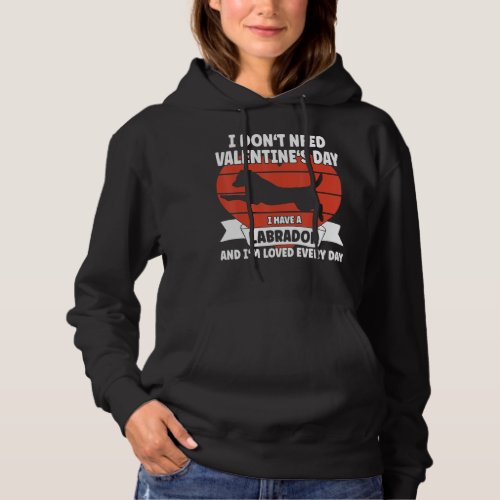I Have A Labrador And I M Loved Every Day  Valetin Hoodie