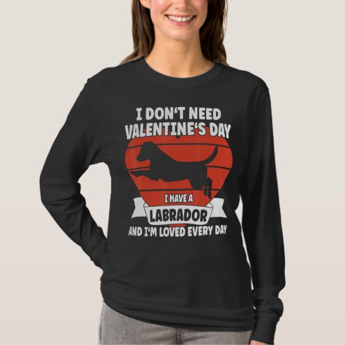 I Have A Labrador And I M Loved Every Day  Valetin T_Shirt