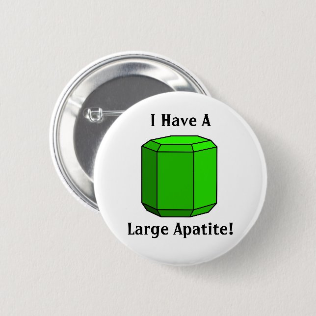 I Have a Large Apatite! Geology Pun Button (Front & Back)