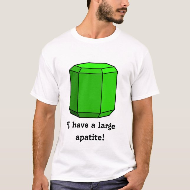 I Have a Large Apatite! T-Shirt (Front)
