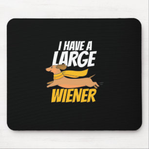 I Have A Large Wiener Mouse Pad