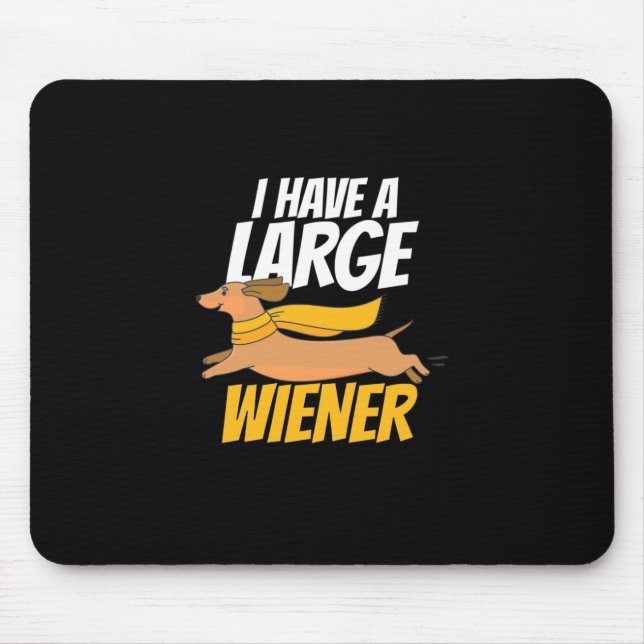 I Have A Large Wiener Mouse Pad (Front)