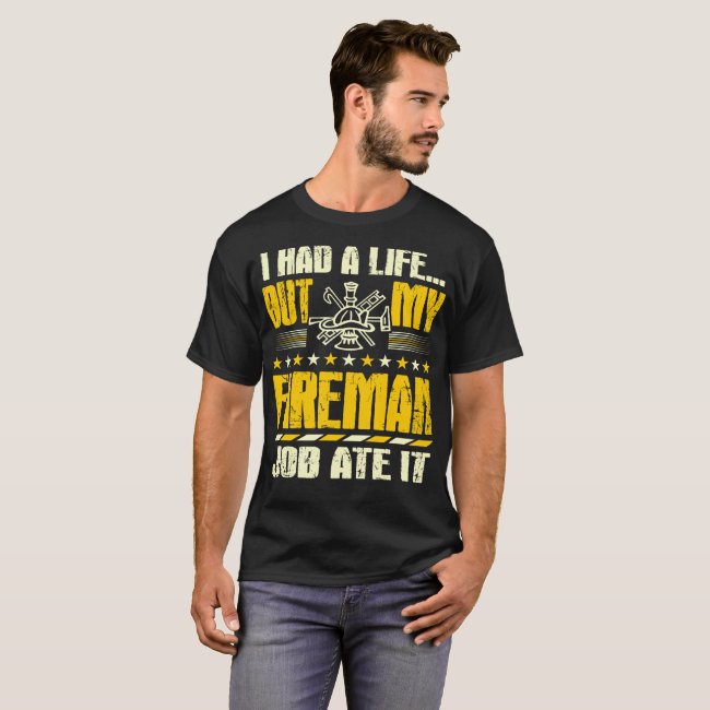 I Have A Life But Fireman Job Ate It T-Shirt