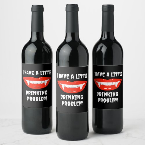 I Have A Little Drinking Problem Vampire Fangs  Wine Label