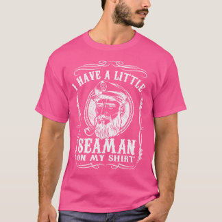 I Have A Little Seaman On My Funny Adult Humor T-Shirt