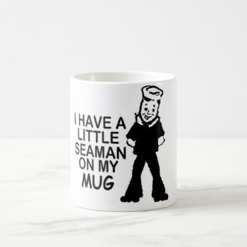 I Have A Little Seaman On My Mug by MoeWampum at Zazzle