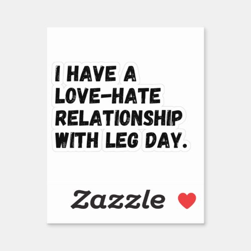 I have a love_hate relationship with leg day sticker