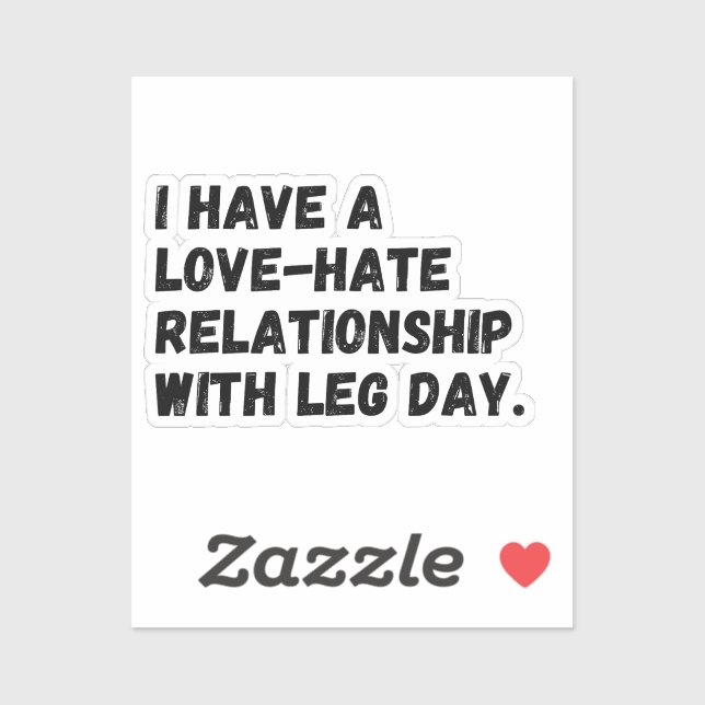 I have a love-hate relationship with leg day. sticker (Sheet)