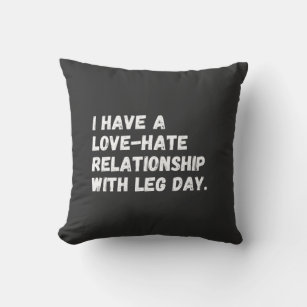 I have a love-hate relationship with leg day. throw pillow