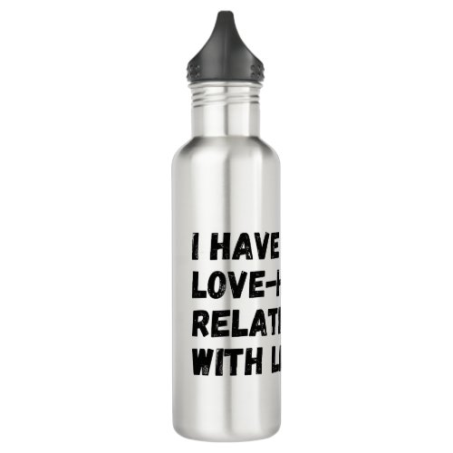 I have a love_hate relationship with the day of stainless steel water bottle