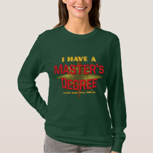 I Have a Master's Degree! T-Shirt