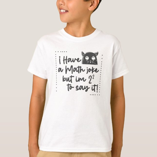 I have a math Joke but I am to scared T-Shirt (Front)