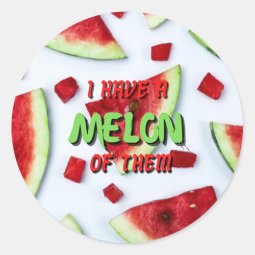 I Have A Melon of Them Watermelon Sticker