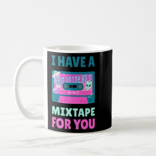 I Have A Mixtape For You 80s 90s Cassette    Coffee Mug