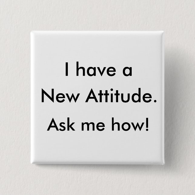 I have a New Attitude. Ask me how! Button (Front)