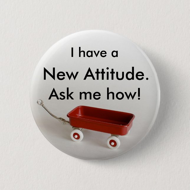 I have a New Attitude. Ask me how! Pinback Button (Front)