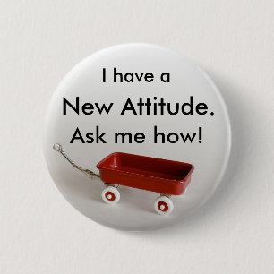 I have a New Attitude. Ask me how! Pinback Button