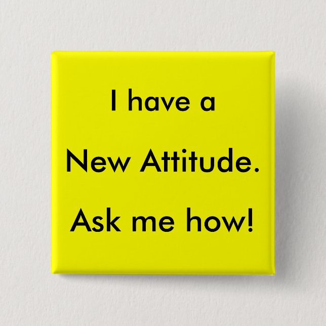 I have a New Attitude. Ask me how! Pinback Button (Front)